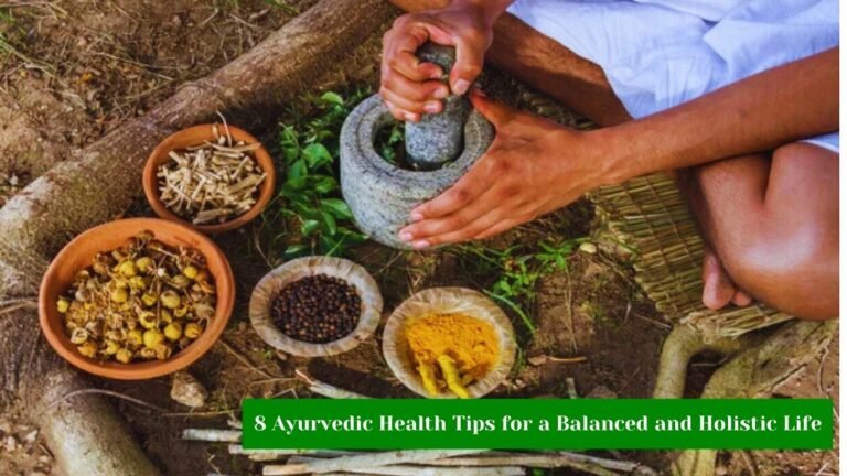 8 Ayurvedic Health Tips for a Balanced and Holistic Life